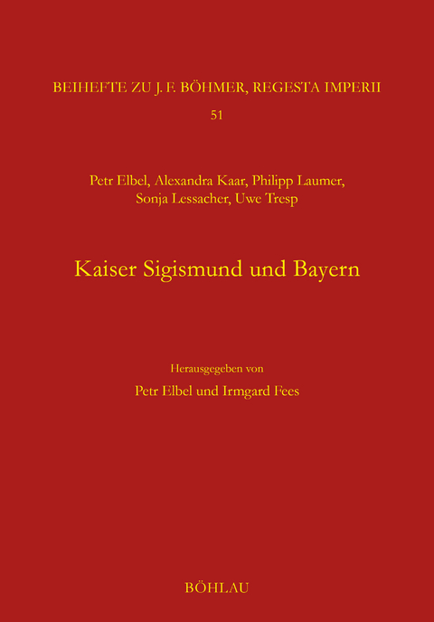 Kaiser Sigismund und Bayern. Eine kollektive Monographie - Petr Elbel, Irmgard Fees