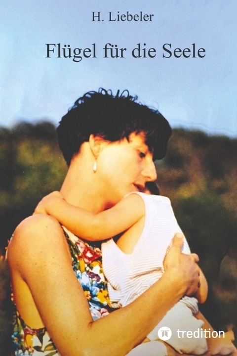 Fl&uuml;gel f&uuml;r die Seele - H. Liebeler