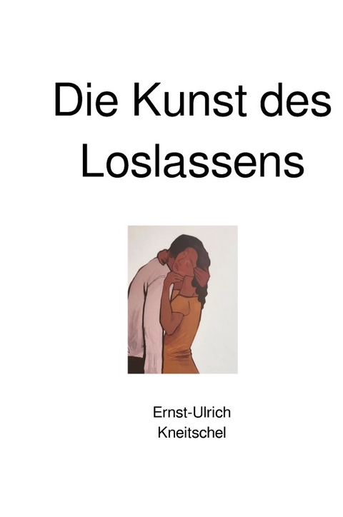 Die Kunst des Loslassens - Ernst-Ulrich Kneitschel