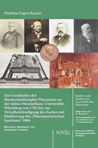 Zur Geschichte der Hochschuldisziplin Pharmazie an der Julius-Maximilians-Universität Würzburg von 1782 bis zur Verselbstständigung des Faches mit Etablierung des ‚Pharmazeutischen Institutes‘ 1906