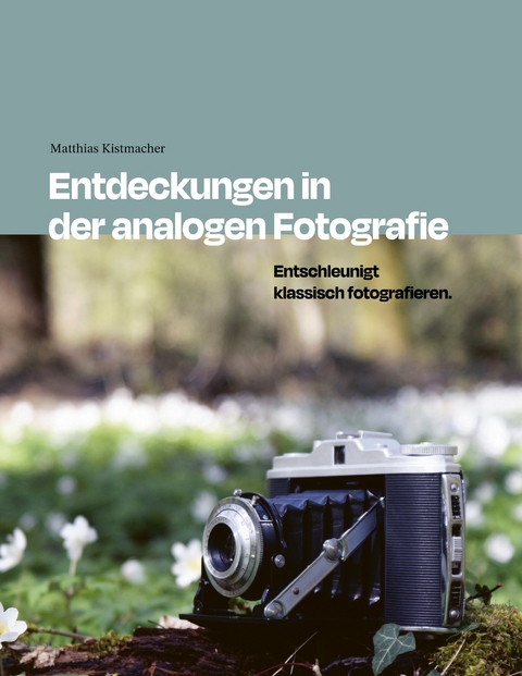 Entdeckungen in der analogen Fotografie - Matthias Kistmacher