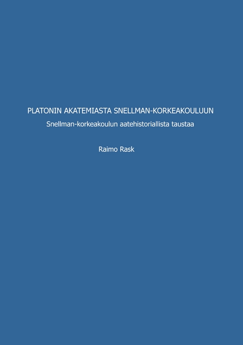 Platonin akatemiasta Snellman-korkeakouluun - Raimo Rask