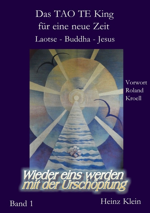 Das TAO TE KING für die neue Zeit Bd. 1 - Laotse - Jesus - Buddha - Heinz Klein