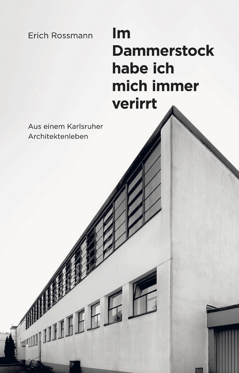 Erich Rossmann. Im Dammerstock habe ich mich immer verirrt - Andreas Rossmann