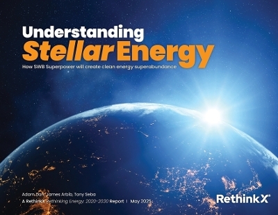 Understanding Stellar Energy - Adam Dorr, James Arbib, Tony Seba