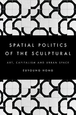 The Spatial Politics of the Sculptural - Euyoung Hong
