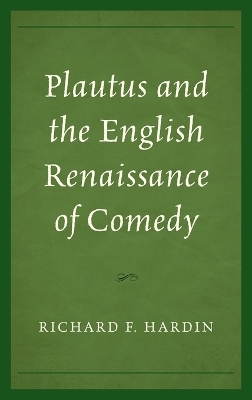 Plautus and the English Renaissance of Comedy - Richard F. Hardin