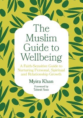 The Muslim Guide to Wellbeing - Myira Khan