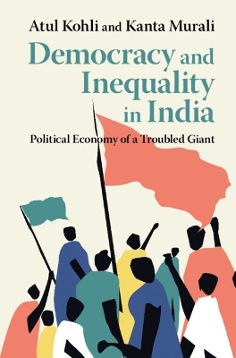 Democracy and Inequality in India - Atul Kohli, Kanta Murali