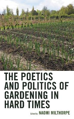 The Poetics and Politics of Gardening in Hard Times - 