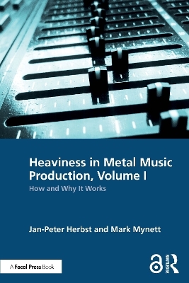 Heaviness in Metal Music Production, Volume I - Jan-Peter Herbst, Mark Mynett