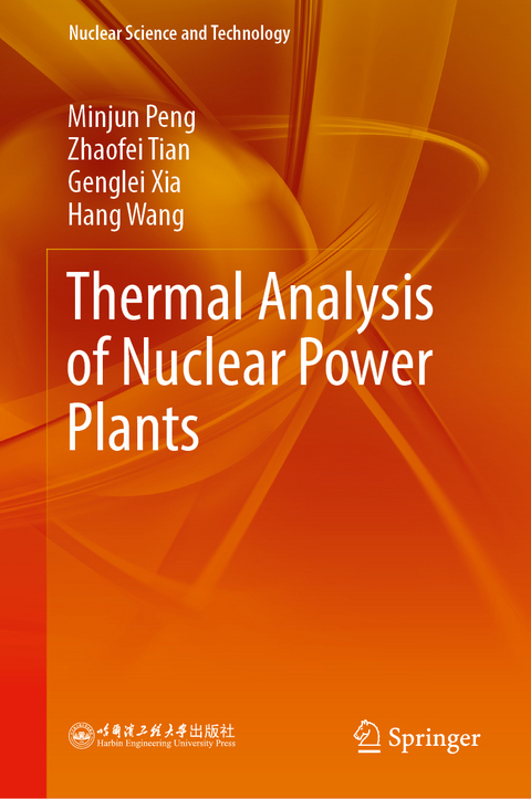 Thermal Analysis of Nuclear Power Plants - Minjun Peng, Zhaofei Tian, Genglei Xia, Hang Wang