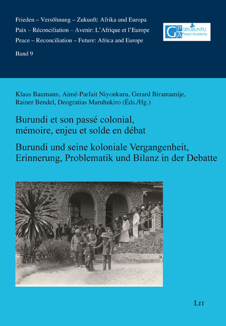Burundi et son pass&eacute; colonial. M&eacute;moire, enjeu et solde en d&eacute;bat / Burundi und seine koloniale Vergangenheit. Erinnerung, Problematik und Bilanz in der Debatte
