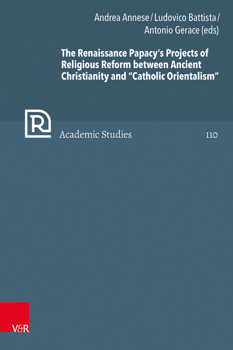 The Renaissance Papacy&rsquo;s Projects of Religious Reform between Ancient Christianity and &ldquo;Catholic Orientalism&rdquo; - 