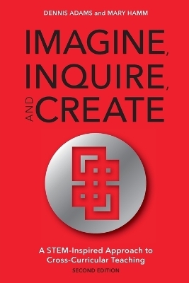 Imagine, Inquire, and Create - Dennis Adams, Mary Hamm