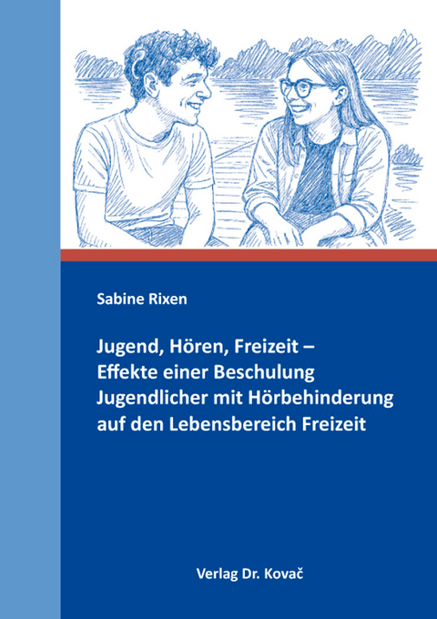 Jugend, H&ouml;ren, Freizeit &ndash; Effekte einer Beschulung Jugendlicher mit H&ouml;rbehinderung auf den Lebensbereich Freizeit - Sabine Rixen