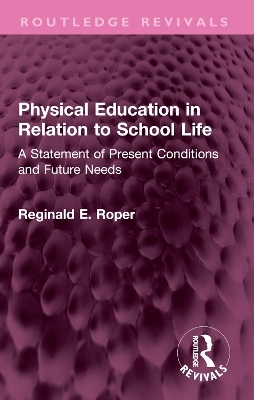 Physical Education in Relation to School Life - Reginald E. Roper