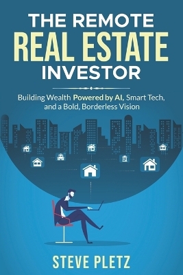 The Remote Real Estate Investor - Steve Pletz