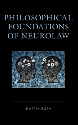 Philosophical Foundations of Neurolaw - Martin Roth