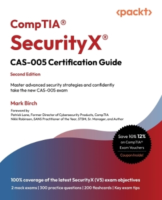 CompTIA® SecurityX® CAS-005 Certification Guide - Mark Birch