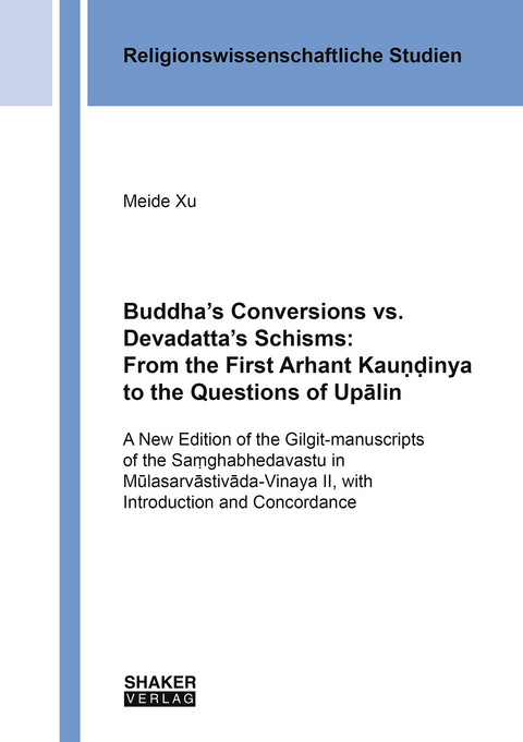 Buddha&rsquo;s Conversions vs. Devadatta&rsquo;s Schisms: From the First Arhant Kauṇḍinya to the Questions of Upālin - Meide Xu