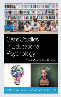 Case Studies in Educational Psychology - Patricia P. Willems, Alyssa R. Gonzalez-DeHass
