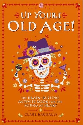 Up Yours Old Age! - Clare Baggaley