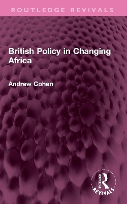 British Policy in Changing Africa - Andrew Cohen