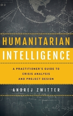 Humanitarian Intelligence - Andrej Zwitter