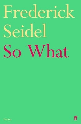 So What - Frederick Seidel