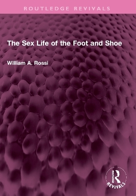 The Sex Life of the Foot and Shoe - William A. Rossi