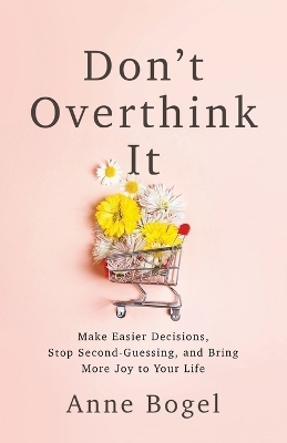 Don't Overthink It - Anne Bogel