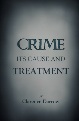 Crime, Its Cause and Treatment