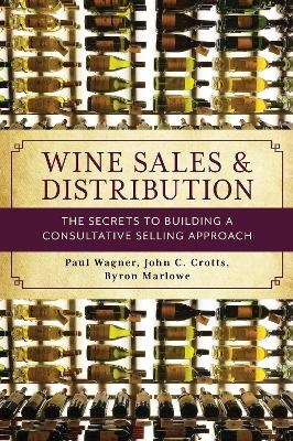 Wine Sales and Distribution - Paul Wagner, John C. Crotts, Byron Marlowe