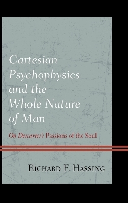 Cartesian Psychophysics and the Whole Nature of Man - Richard F. Hassing