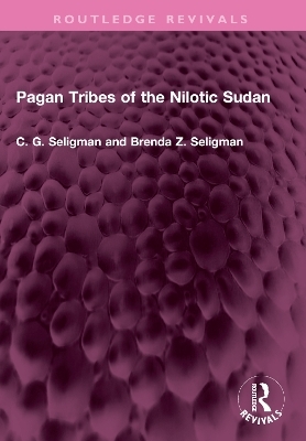 Pagan Tribes of the Nilotic Sudan - C. G. Seligman, Brenda Z. Seligman