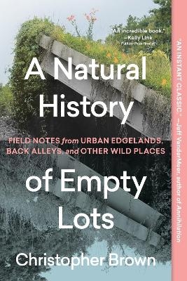 A Natural History of Empty Lots - Christopher Brown