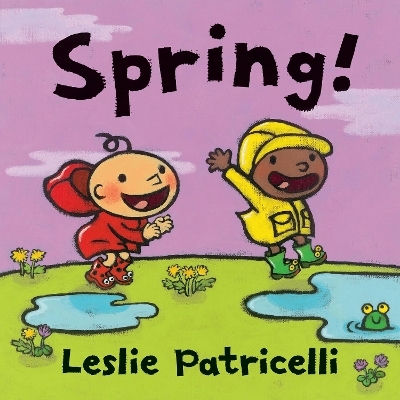 Spring! - Leslie Patricelli