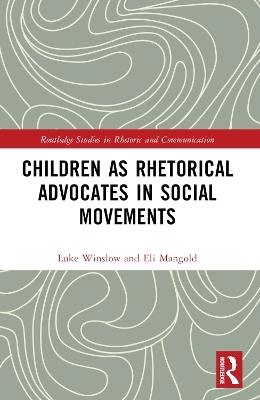 Children as Rhetorical Advocates in Social Movements - Luke Winslow, Eli Mangold
