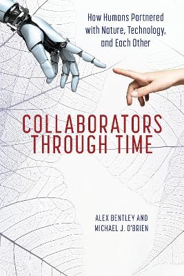 Collaborators through Time - R. Alexander Bentley, Michael J. O'Brien