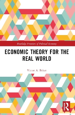 Economic Theory for the Real World - Victor A. Beker