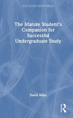 The Mature Student’s Companion for Successful Undergraduate Study - David Allan