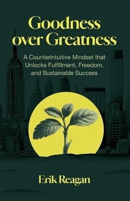 Goodness over Greatness - Erik Reagan