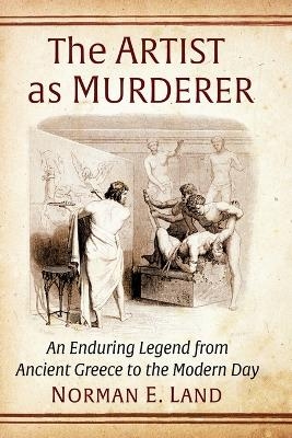 The Artist as Murderer - Norman E. Land
