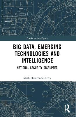 Big Data, Emerging Technologies and Intelligence - Miah Hammond-Errey