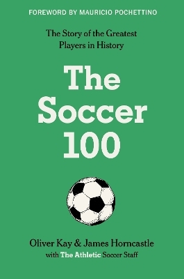 The Soccer 100 -  The Athletic, Oliver Kay, James Horncastle