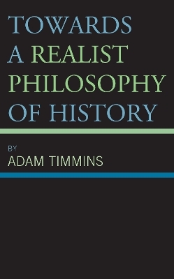 Towards a Realist Philosophy of History - ADAM TIMMINS