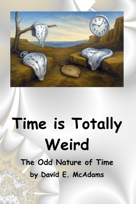 Time is Totally Weird - David E McAdams