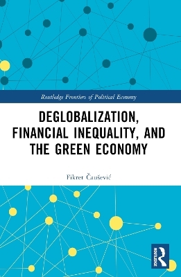 Deglobalization, Financial Inequality, and the Green Economy - Fikret Čau&scaron;ević