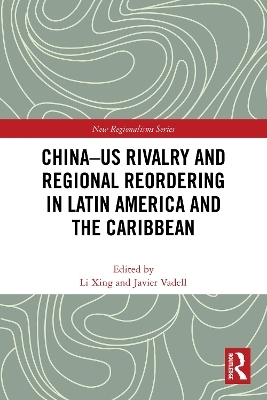 China-US Rivalry and Regional Reordering in Latin America and the Caribbean - 